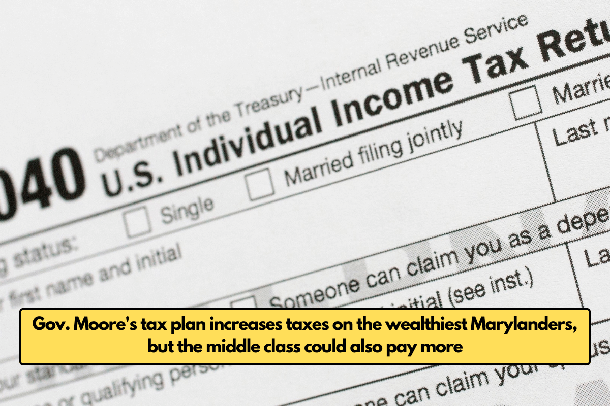 Gov. Moore's tax plan increases taxes on the wealthiest Marylanders, but the middle class could also pay more