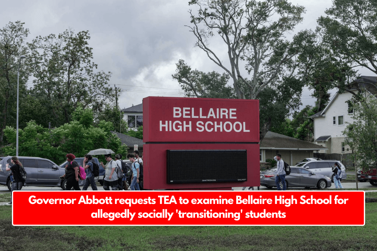 Governor Abbott requests TEA to examine Bellaire High School for allegedly socially 'transitioning' students