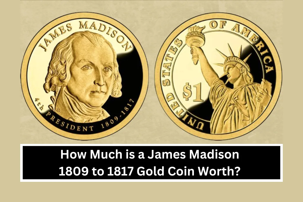 How Much is a James Madison 1809 to 1817 Gold Coin Worth