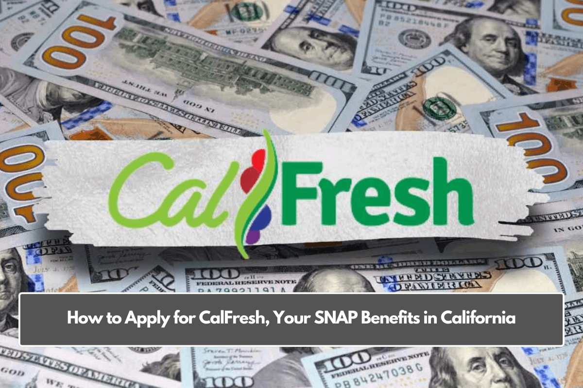 How to Apply for CalFresh, Your SNAP Benefits in California