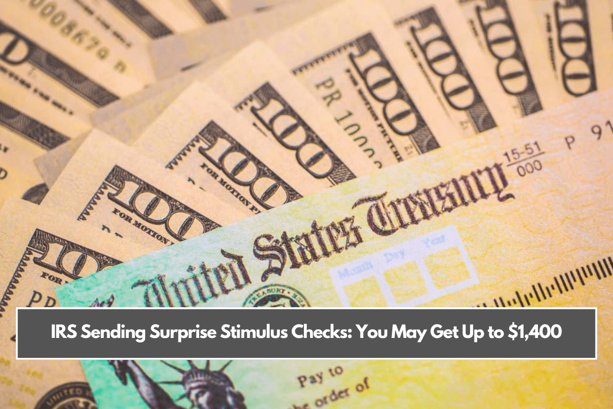 IRS Sending Surprise Stimulus Checks You May Get Up to $1,400