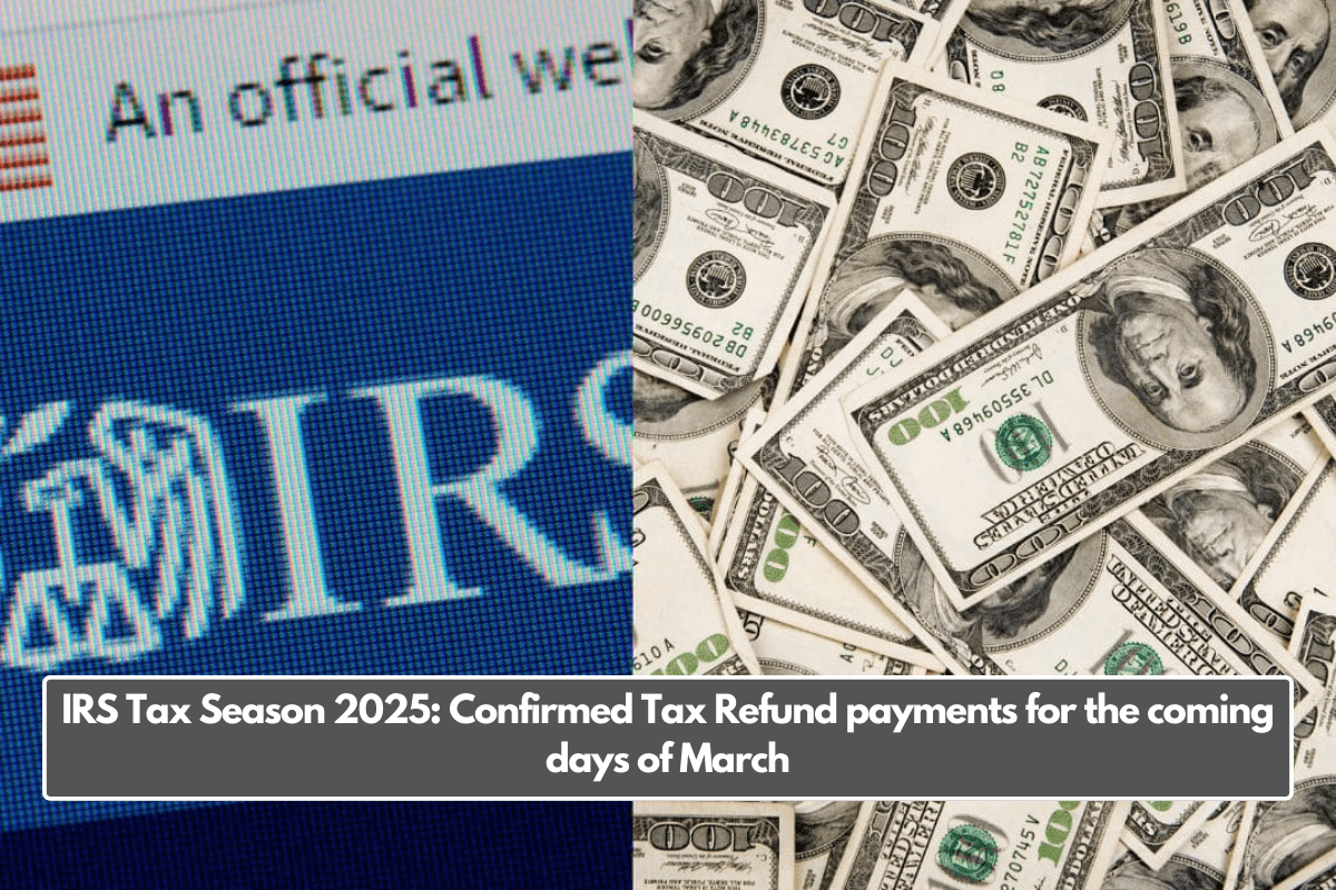 IRS Tax Season 2025: Confirmed Tax Refund payments for the coming days of March