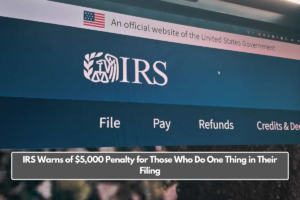 IRS Warns of $5,000 Penalty for Those Who Do One Thing in Their Filing