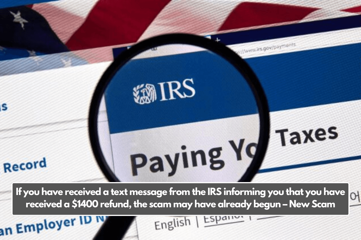 If you have received a text message from the IRS informing you that you have received a $1400 refund, the scam may have already begun – New Scam