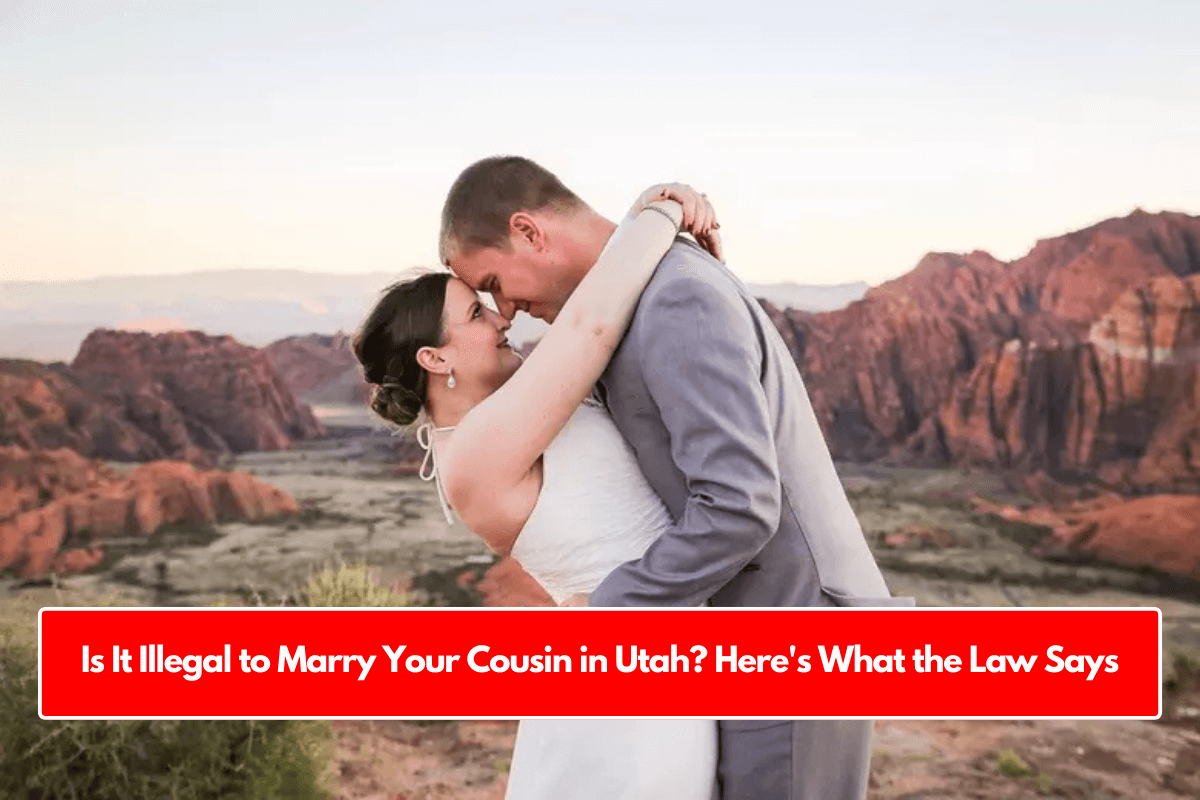 Is It Illegal to Marry Your Cousin in Utah? Here's What the Law Says