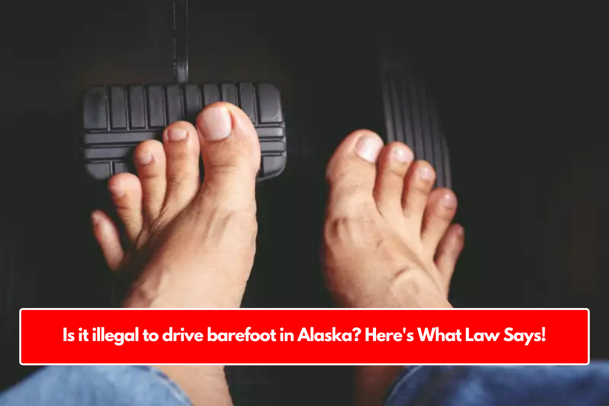 Is it illegal to drive barefoot in Alaska? Here's What Law Says!