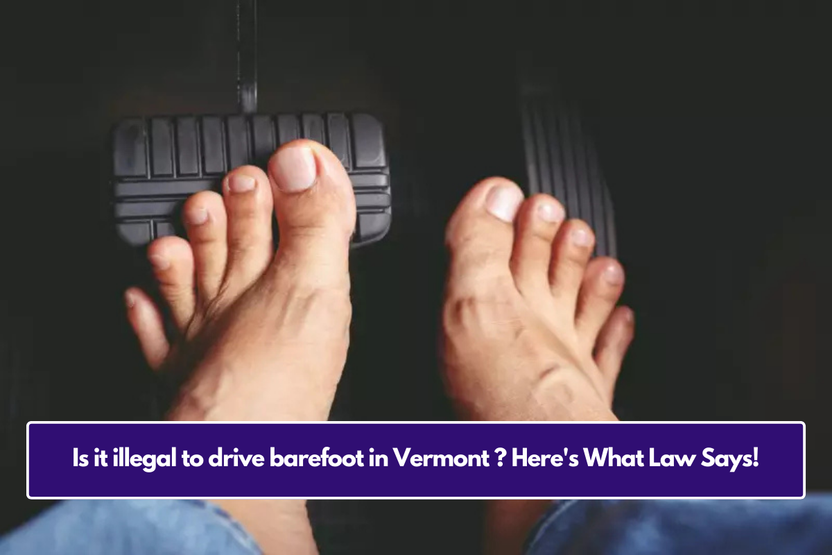 Is it illegal to drive barefoot in Vermont ? Here's What Law Says!