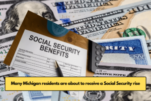 Many Michigan residents are about to receive a Social Security rise