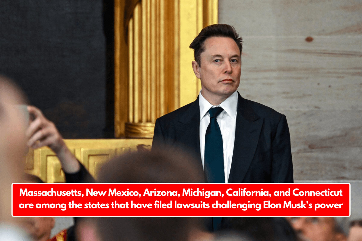 Massachusetts, New Mexico, Arizona, Michigan, California, and Connecticut are among the states that have filed lawsuits challenging Elon Musk's power