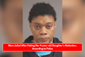 Mom Jailed After Faking Her 4-year-old Daughter's Abduction, According to Police