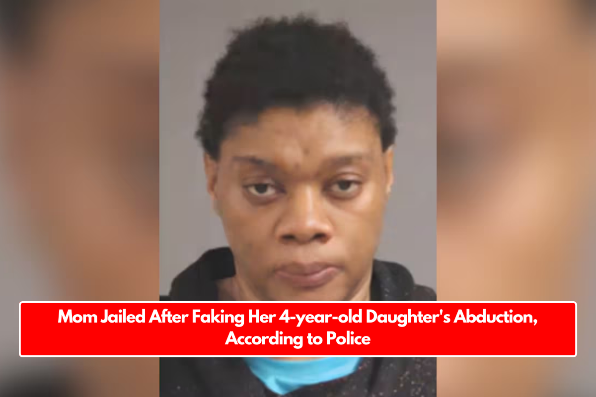 Mom Jailed After Faking Her 4-year-old Daughter's Abduction, According to Police