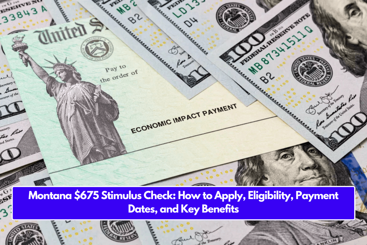 Montana $675 Stimulus Check: How to Apply, Eligibility, Payment Dates, and Key Benefits