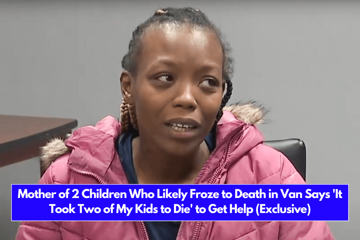 Mother of 2 Children Who Likely Froze to Death in Van Says 'It Took Two of My Kids to Die' to Get Help (Exclusive)