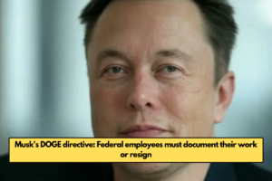 Musk's DOGE directive: Federal employees must document their work or resign