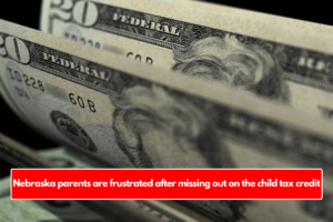 Nebraska parents are frustrated after missing out on the child tax credit