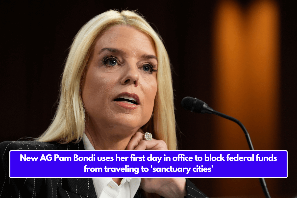 New AG Pam Bondi uses her first day in office to block federal funds from traveling to 'sanctuary cities'