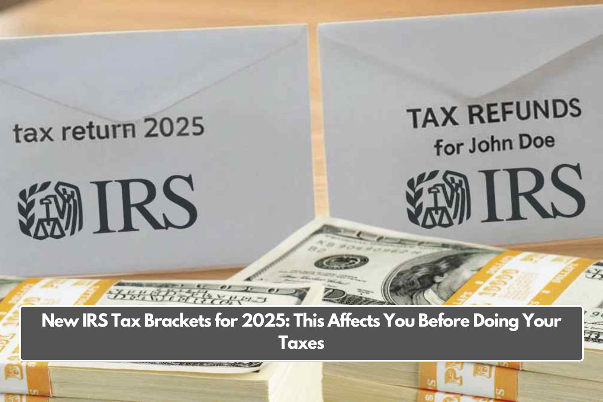 New IRS Tax Brackets for 2025: This Affects You Before Doing Your Taxes