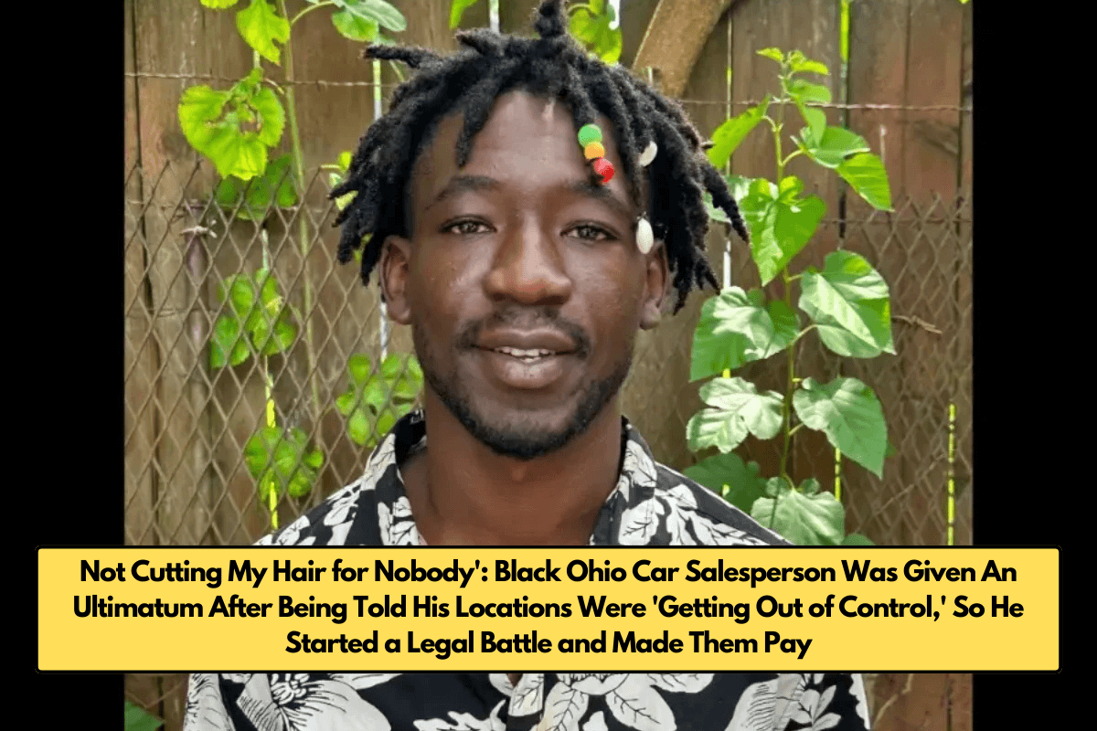 Not Cutting My Hair for Nobody': Black Ohio Car Salesperson Was Given An Ultimatum After Being Told His Locations Were 'Getting Out of Control,' So He Started a Legal Battle and Made Them Pay