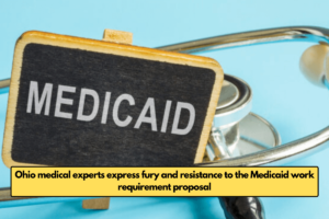 Ohio medical experts express fury and resistance to the Medicaid work requirement proposal