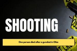 One person died after a gunshot in Ohio