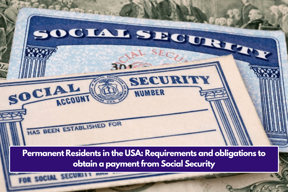 Permanent Residents in the USA: Requirements and obligations to obtain a payment from Social Security