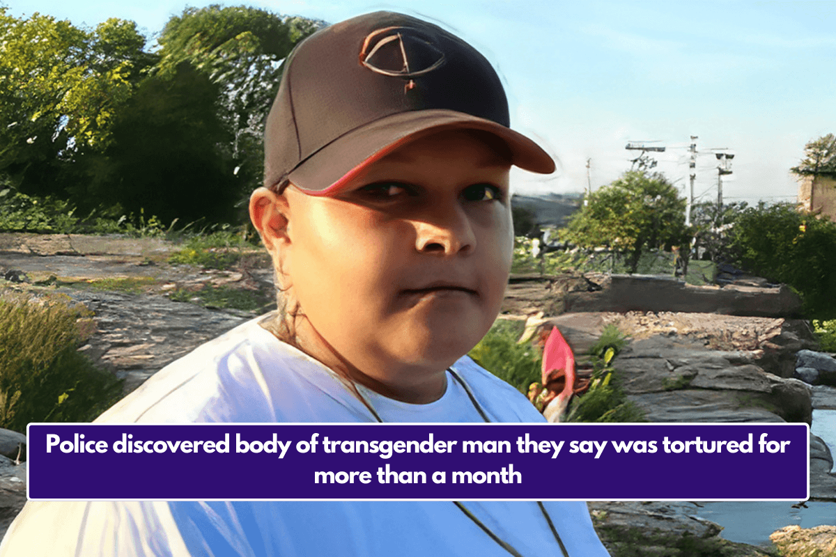 Police discovered body of transgender man they say was tortured for more than a month