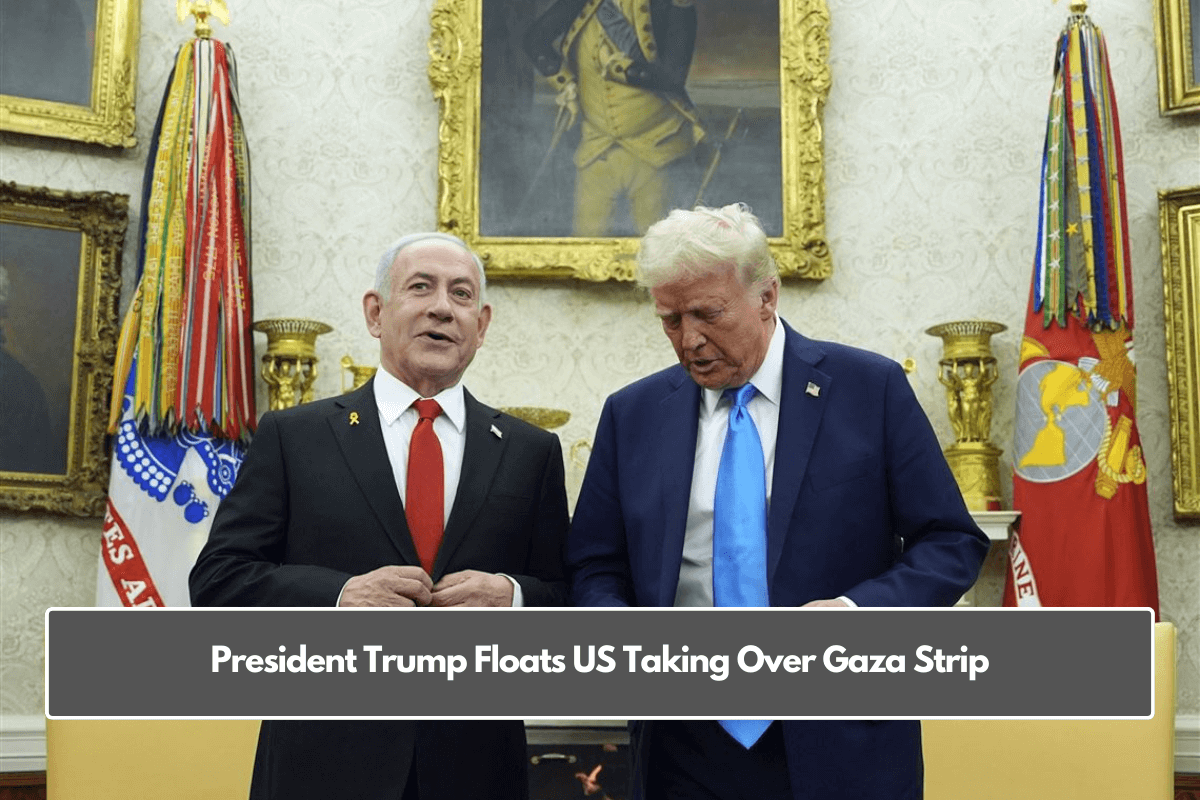 President Trump Floats US Taking Over Gaza Strip