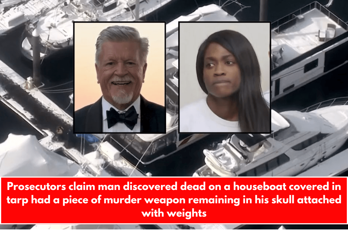 Prosecutors claim man discovered dead on a houseboat covered in tarp had a piece of murder weapon remaining in his skull attached with weights