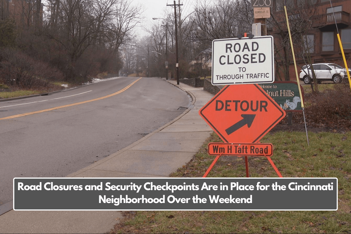 Road Closures and Security Checkpoints Are in Place for the Cincinnati Neighborhood Over the Weekend