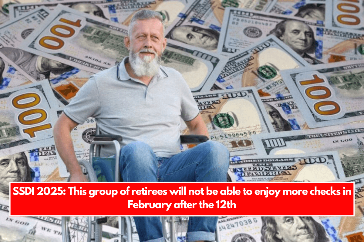 SSDI 2025 This group of retirees will not be able to enjoy more checks in February after the 12th