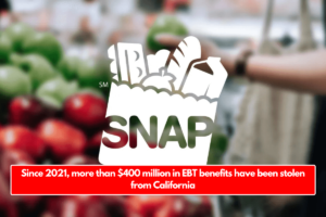 Since 2021, more than $400 million in EBT benefits have been stolen from California