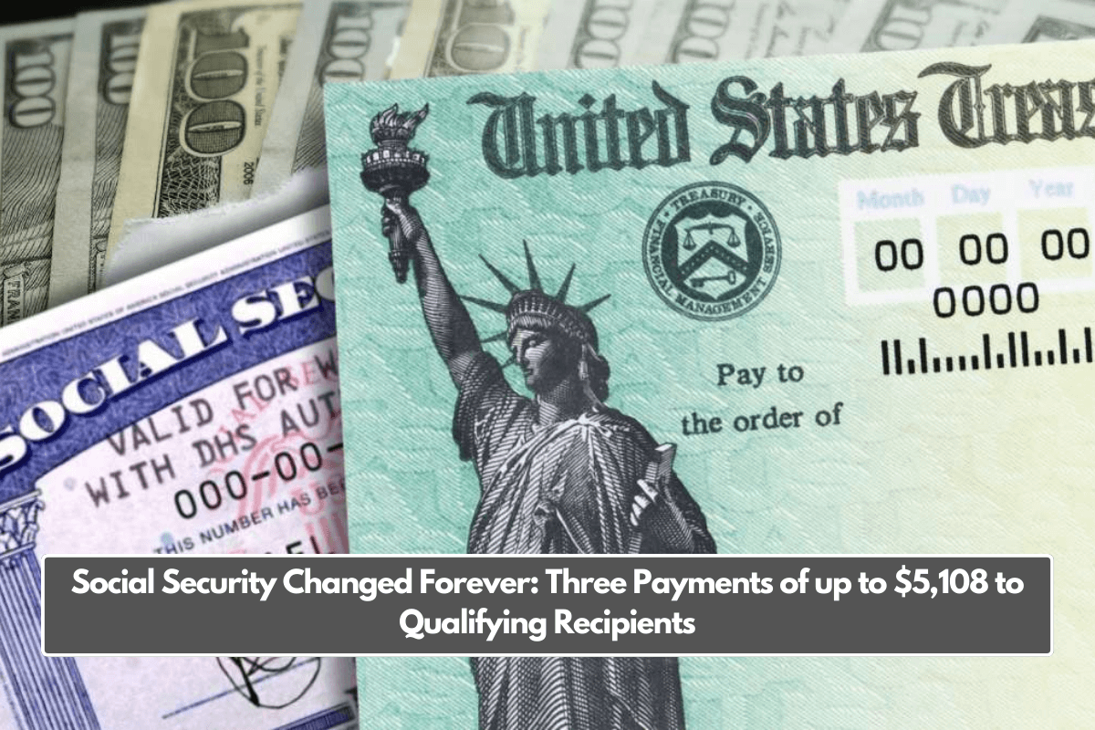 Social Security Changed Forever: Three Payments of up to $5,108 to Qualifying Recipients