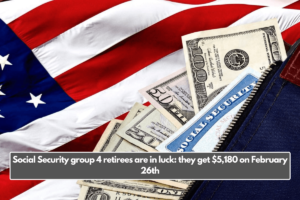 Social Security group 4 retirees are in luck: they get $5,180 on February 26th