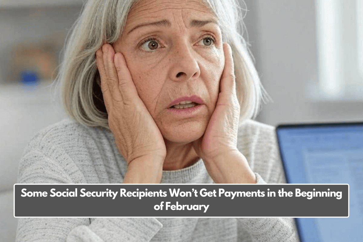 Some Social Security Recipients Won’t Get Payments in the Beginning of February