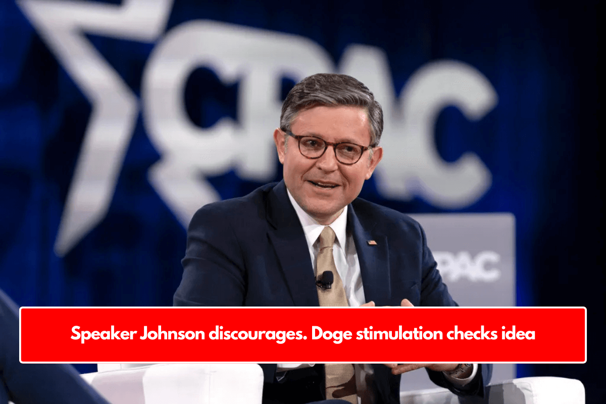 Speaker Johnson discourages. Doge stimulation checks idea