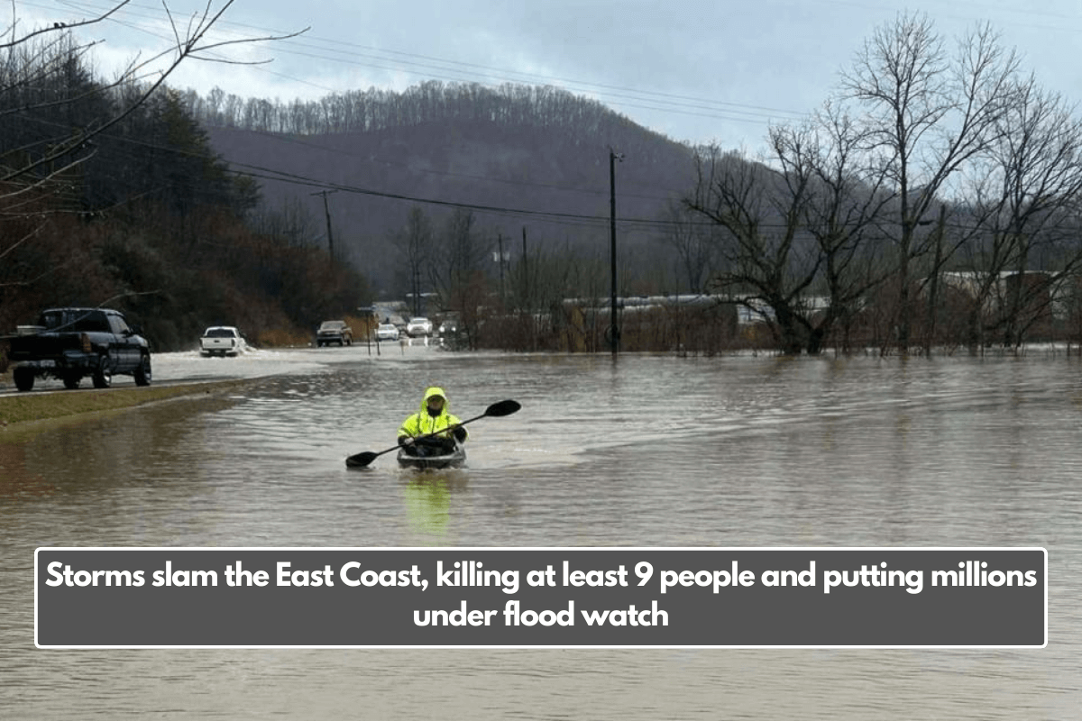 Storms slam the East Coast, killing at least 9 people and putting millions under flood watch