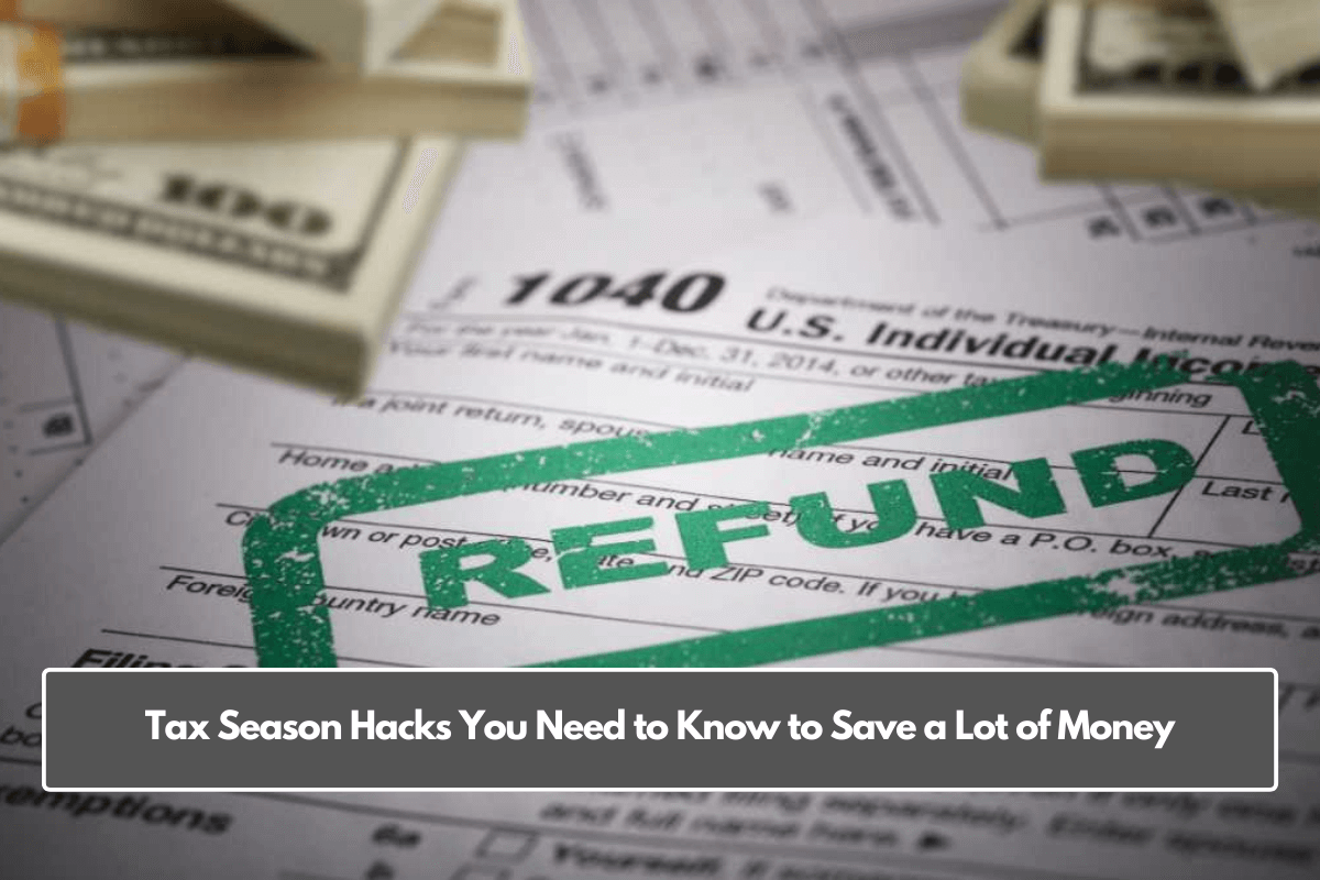 Tax Season Hacks You Need to Know to Save a Lot of Money