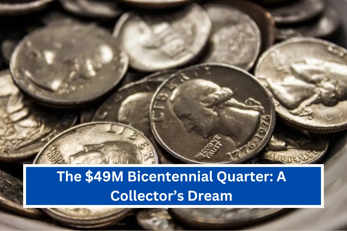 The $49M Bicentennial Quarter: A Collector’s Dream