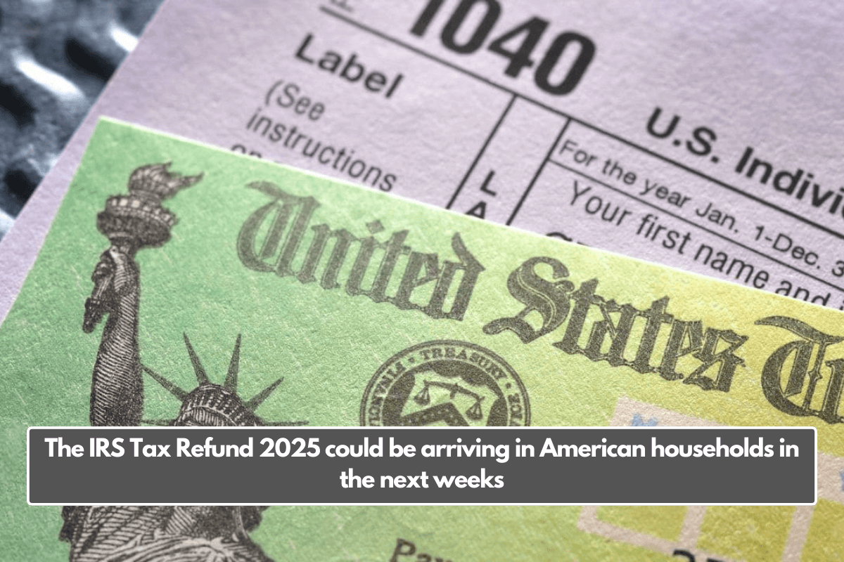 The IRS Tax Refund 2025 could be arriving in American households in the next weeks