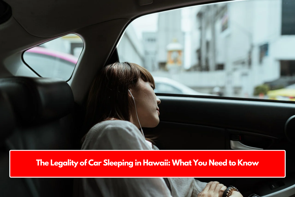 The Legality of Car Sleeping in Hawaii: What You Need to Know