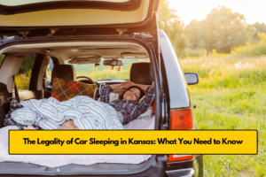 The Legality of Car Sleeping in Kansas: What You Need to Know