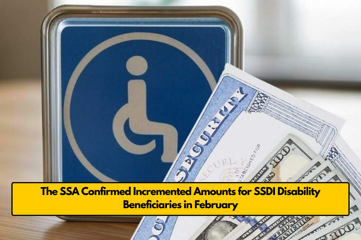 The SSA Confirmed Incremented Amounts for SSDI Disability Beneficiaries in February