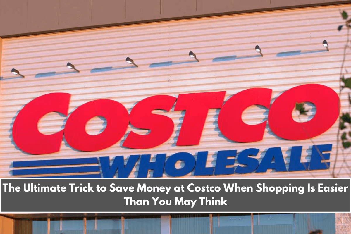 The Ultimate Trick to Save Money at Costco When Shopping Is Easier Than You May Think