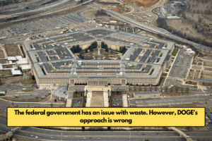 The federal government has an issue with waste. However, DOGE's approach is wrong