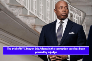 The trial of NYC Mayor Eric Adams in the corruption case has been paused by a judge