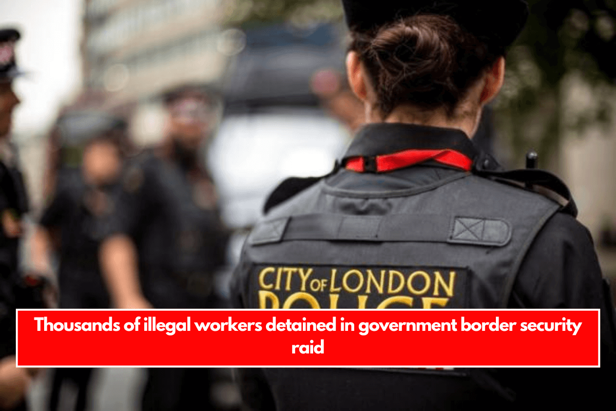 Thousands of illegal workers detained in government border security raid