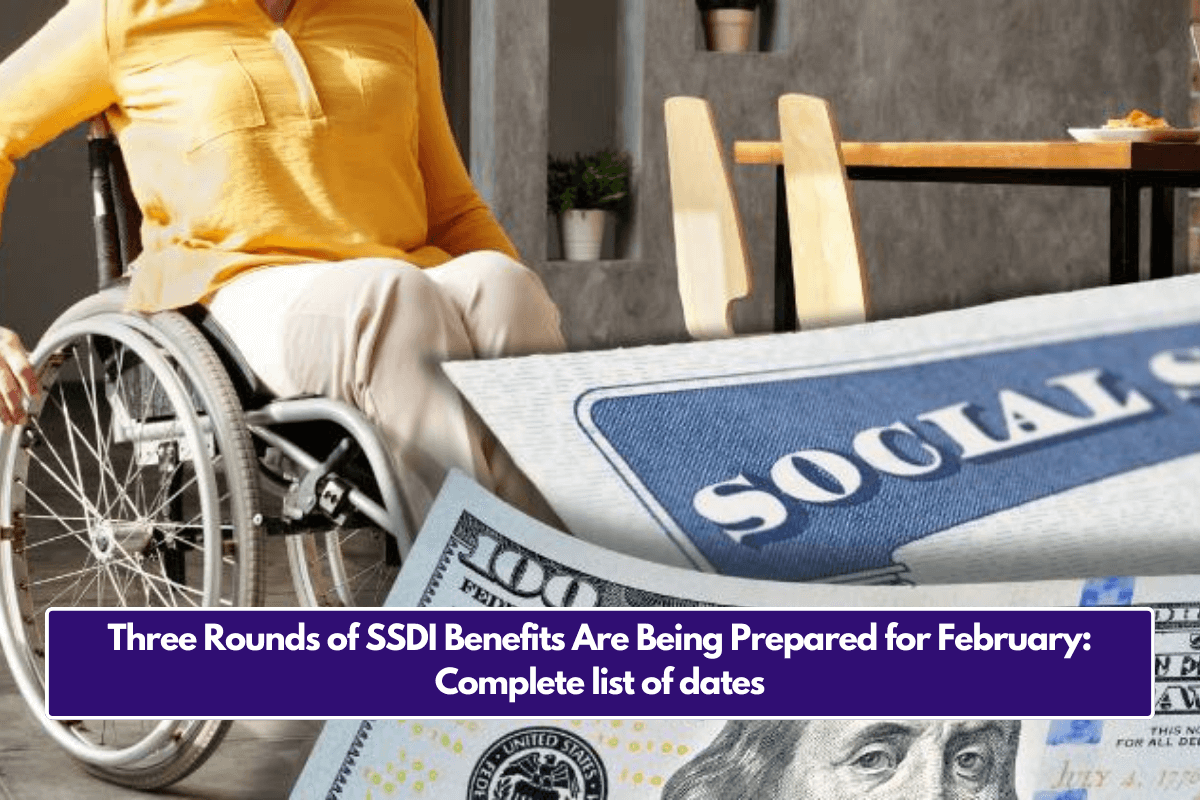 Three Rounds of SSDI Benefits Are Being Prepared for February: Complete list of dates