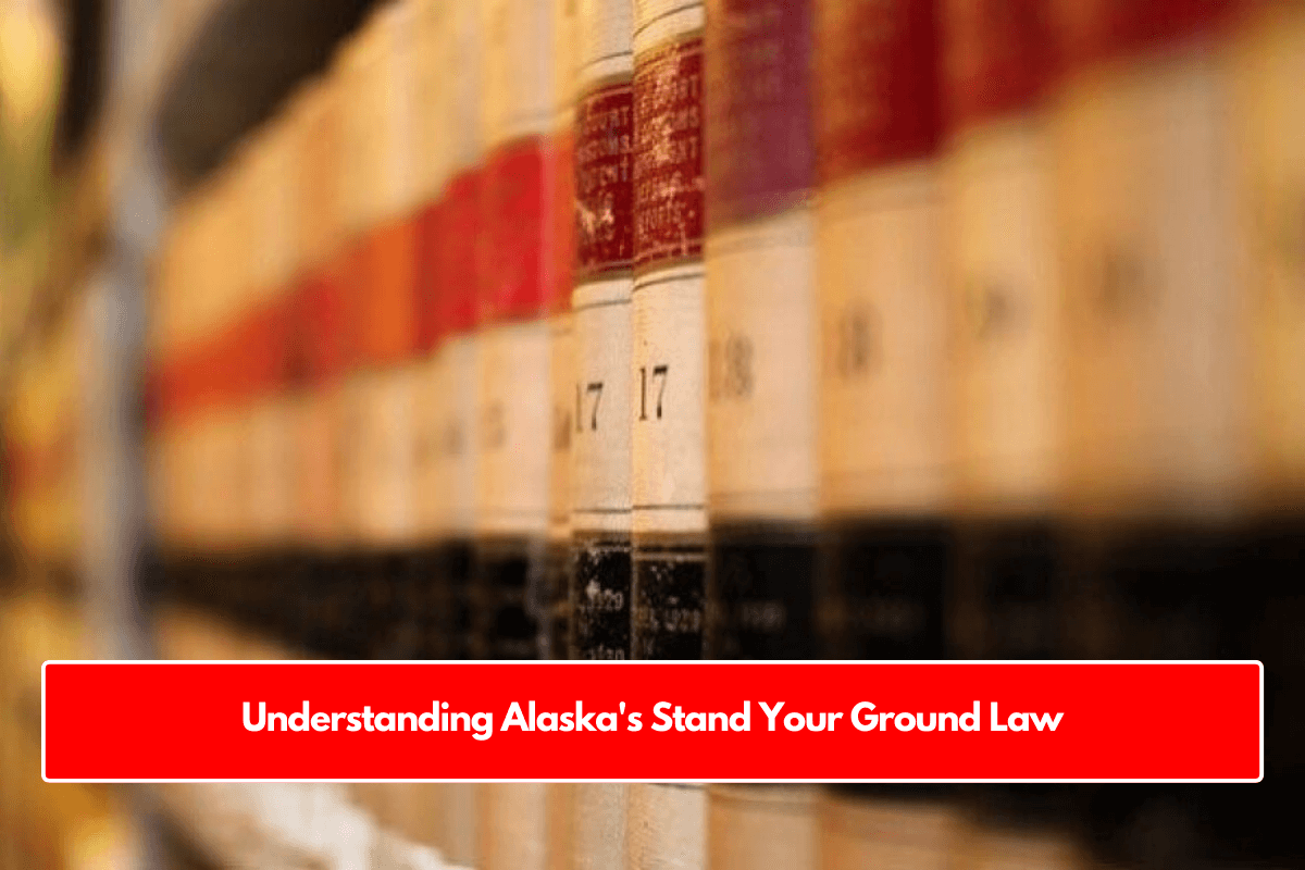 Understanding Alaska's Stand Your Ground Law