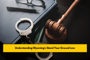 Understanding Wyoming's Stand Your Ground Law