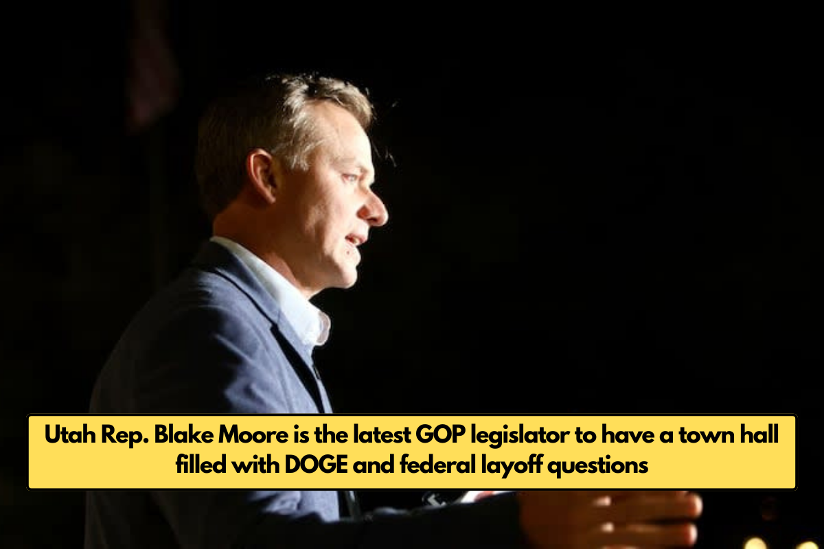 Utah Rep. Blake Moore is the latest GOP legislator to have a town hall filled with DOGE and federal layoff questions